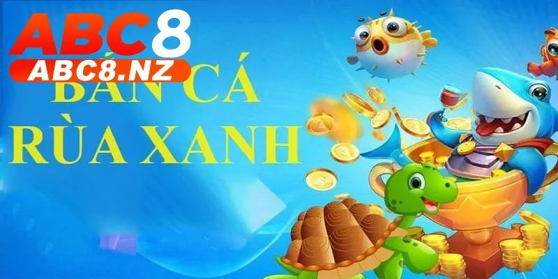 Hướng dẫn tham gia game Bắn cá rùa xanh tại Abc8 chi tiết