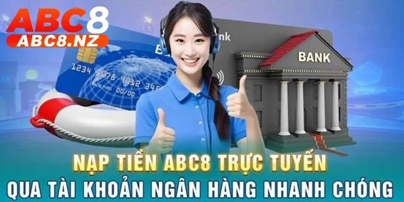 Nạp Tiền Abc8 1 Phương thức nạp tiền Abc8 qua ngân hàng là lựa chọn được đông đảo người chơi tin dùng