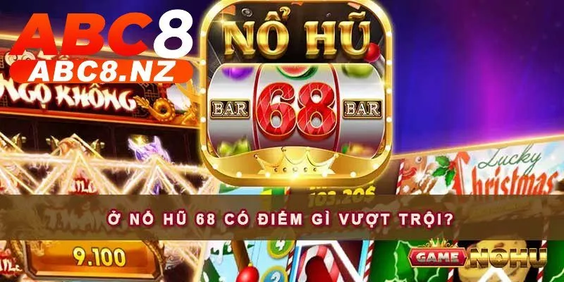 Nổ Hũ 68 – Cuộc Phiêu Lưu Thưởng Lớn Bắt Đầu Ở Abc8 3 Những điểm nổi bật không thể bỏ lỡ tại quay Nổ Hũ 68