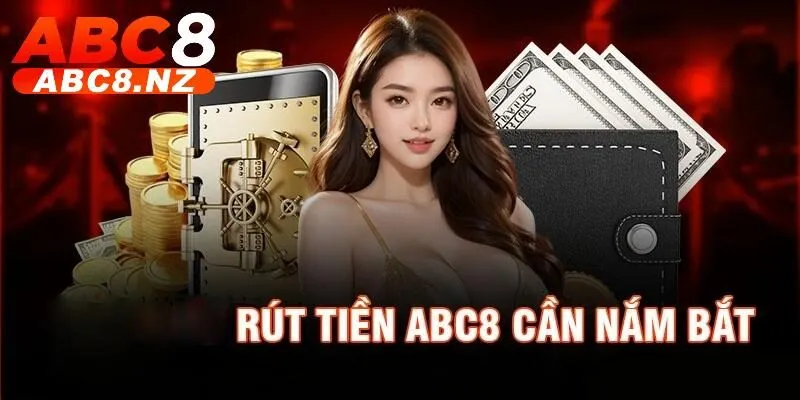 Rút Tiền Abc8 2 Những ghi nhớ quan trọng khi rút thưởng tại nhà cái